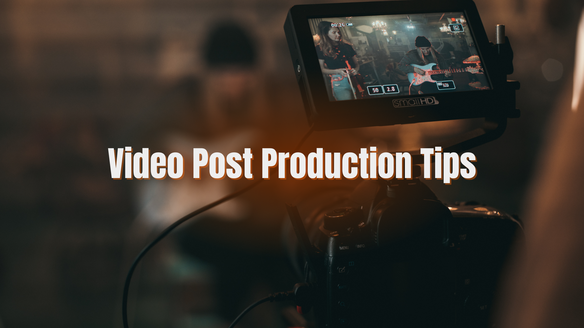 5 Video Post Production Tips to Make an Engaging Video